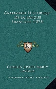 portada Grammaire Historique De La Langue Francaise (1875) (en Francés)