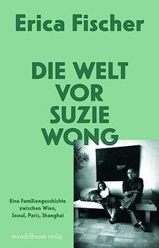 portada Die Welt vor Suzie Wong: Eine Familiengeschichte Zwischen Wien, Seoul, Paris, Shanghai (en Alemán)