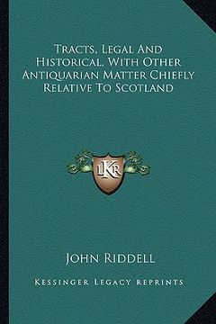 portada tracts, legal and historical, with other antiquarian matter chiefly relative to scotland (en Inglés)