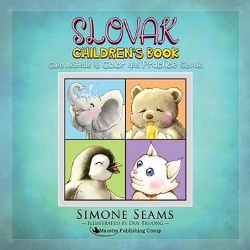 portada Slovak Children's Book: Cute Animals to Color and Practice Slovak (en Inglés)