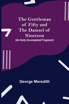 portada The Gentleman of Fifty and The Damsel of Nineteen (An early uncompleted fragment (en Inglés)