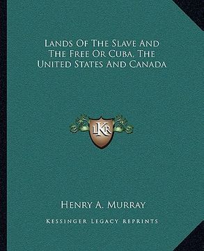 portada lands of the slave and the free or cuba, the united states and canada (in English)