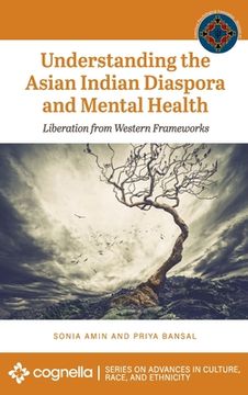 portada Understanding the Asian Indian Diaspora and Mental Health: Liberation from Western Frameworks (en Inglés)