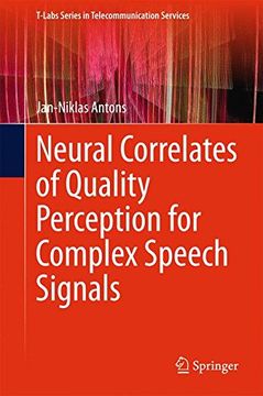 portada Neural Correlates of Quality Perception for Complex Speech Signals (T-Labs Series in Telecommunication Services)