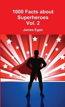 portada 1000 Facts about Superheroes Vol. 2 (en Inglés)