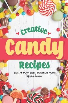 portada Creative Candy Recipes: Satisfy Your Sweet Tooth at Home (in English)