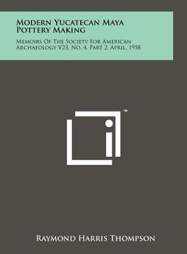 portada modern yucatecan maya pottery making: memoirs of the society for american archaeology v23, no. 4, part 2, april, 1958