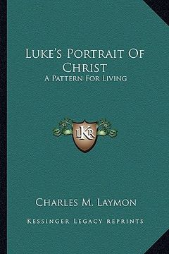portada luke's portrait of christ: a pattern for living (in English)