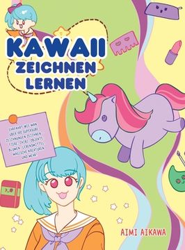 portada Kawaii zeichnen lernen: Ehrfahrt wie man über 100 supersüße Zeichnungen zeichnen - Tiere, Chibi, Objekte, Blumen, Lebensmittel, magische Kreat (in German)