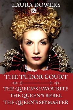 portada The Tudor Court: Books I-III. The Queen's Favourite, The Queen's Rebel, The Queen's Spymaster (en Inglés)