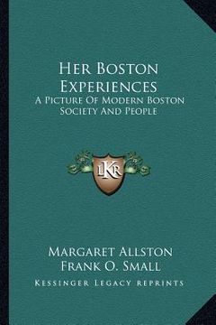 portada her boston experiences: a picture of modern boston society and people (en Inglés)