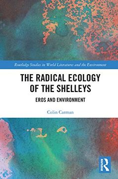 portada The Radical Ecology of the Shelleys: Eros and Environment (Routledge Studies in World Literatures and the Environment) (en Inglés)