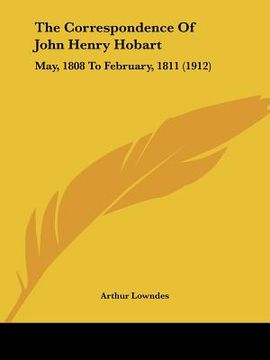 portada the correspondence of john henry hobart: may, 1808 to february, 1811 (1912) (en Inglés)