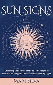 portada Sun Signs: Unlocking the Secrets of the 12 Zodiac Signs in Western Astrology to Understand Personality Types (en Inglés)