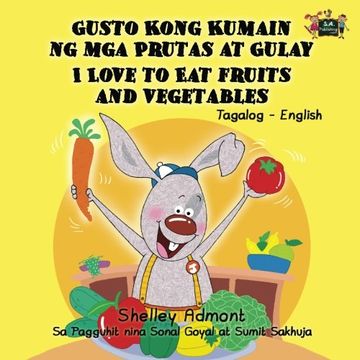 portada I Love to Eat Fruits and Vegetables: Tagalog English Bilingual Edition (Tagalog English Bilingual Collection)