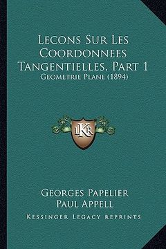 portada Lecons Sur Les Coordonnees Tangentielles, Part 1: Geometrie Plane (1894) (en Francés)