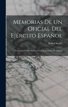 portada Memorias de un Oficial del Ejercito Español  Campañas Contra Bolivar y los Separatistas de Amrica