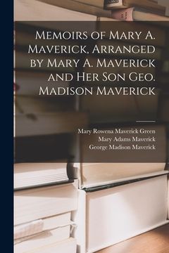 portada Memoirs of Mary A. Maverick, Arranged by Mary A. Maverick and her son Geo. Madison Maverick (en Inglés)