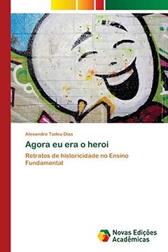 portada Agora eu era o Heroi: Retratos de Historicidade no Ensino Fundamental (en Portugués)