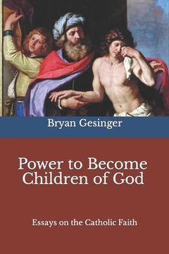 portada Power to Become Children of God: Essays on the Catholic Faith (in English)