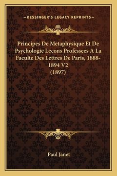portada Principes De Metaphysique Et De Psychologie Lecons Professees A La Faculte Des Lettres De Paris, 1888-1894 V2 (1897) (en Francés)
