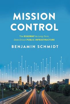 portada Mission Control: The Roadmap to Long-Term, Data-Driven Public Infrastructure (en Inglés)