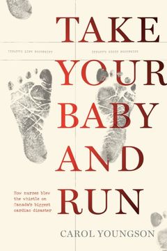 portada Take Your Baby and Run: How Nurses Blew the Whistle on Canada's Biggest Cardiac Disaster (en Inglés)