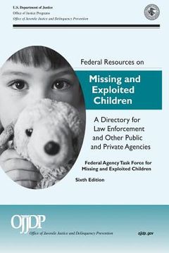 portada Federal Resources on Missing and Exploited Children A Directory for Law Enforcement and Other Public and Private Agencies: Sixth Edition 2011