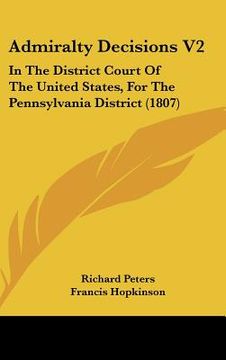 portada admiralty decisions v2: in the district court of the united states, for the pennsylvania district (1807) (en Inglés)