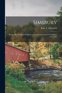 portada Simsbury; Being a Brief Historical Sketch of Ancient and Modern Simsbury, 1642-1935 (en Inglés)