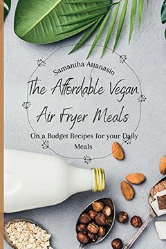 portada The Affordable Vegan air Fryer Meals: On a Budget Recipes for Your Daily Meals (en Inglés)
