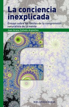 portada La Conciencia Inexplicada: Ensayo Sobre los Limites de Compresión Naturalista de Mente (Fronteras)