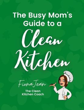 portada The Busy Moms Guide to a Clean Kitchen (in English)