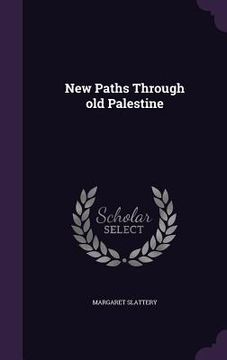 portada New Paths Through old Palestine (en Inglés)