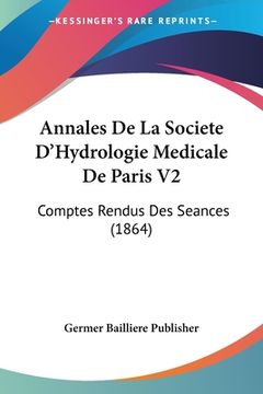 portada Annales De La Societe D'Hydrologie Medicale De Paris V2: Comptes Rendus Des Seances (1864) (en Francés)