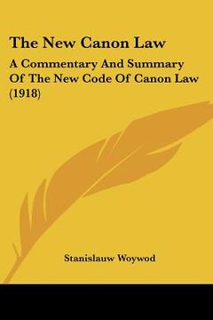 portada the new canon law: a commentary and summary of the new code of canon law (1918) (en Inglés)