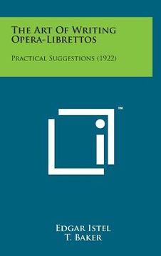 portada The Art of Writing Opera-Librettos: Practical Suggestions (1922) (in English)