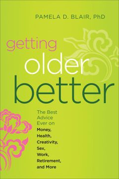 portada Getting Older Better: The Best Advice Ever on Money, Health, Creativity, Sex, Work, Retirement, and More (en Inglés)