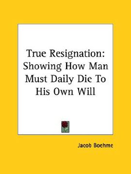 portada true resignation: showing how man must daily die to his own will (in English)