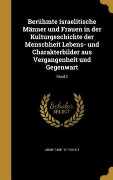 portada Berühmte israelitische Männer und Frauen in der Kulturgeschichte der Menschheit Lebens- und Charakterbilder aus Vergangenheit und Gegenwart; Band 2 (in German)