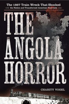 portada Angola Horror: The 1867 Train Wreck That Shocked the Nation and Transformed American Railroads