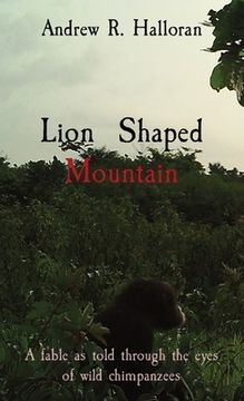 portada Lion Shaped Mountain: A fable as told through the eyes of wild chimpanzees (en Inglés)