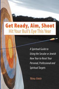 portada get ready, aim, shoot: hit your bull's eye this year (en Inglés)