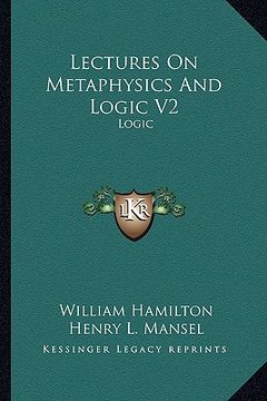portada lectures on metaphysics and logic v2: logic (en Inglés)
