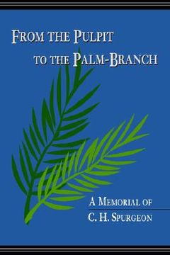 portada from the pulpit to the palm-branch: a memorial to c.h. spurgeon (en Inglés)