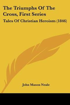 portada the triumphs of the cross, first series: tales of christian heroism (1846)