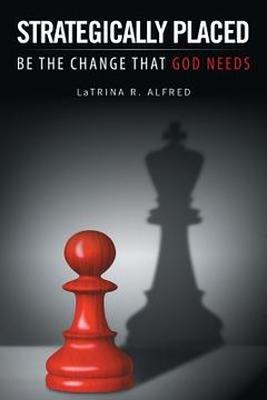 portada Strategically Placed: Be the Change That God Needs