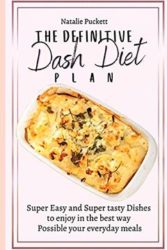 portada The Definitive Dash Diet Plan: Super Easy and Super Tasty Dishes to Enjoy in the Best way Possible Your Everyday Meals (en Inglés)