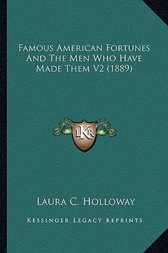 portada famous american fortunes and the men who have made them v2 (1889) (en Inglés)