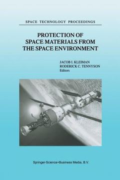 portada Protection of Space Materials from the Space Environment: Proceedings of Icpmse-4, Fourth International Space Conference, Held in Toronto, Canada, Apr (en Inglés)